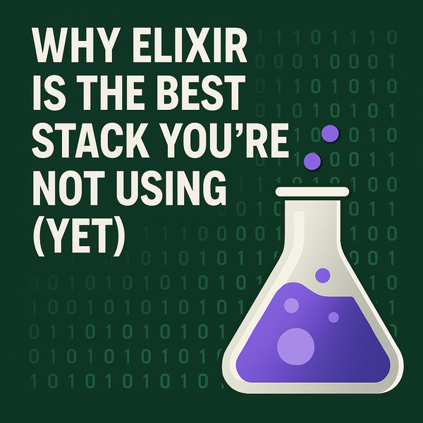 Why Elixir Is the Best Stack You’re Not Using (Yet)